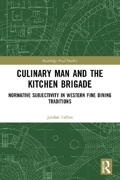 Culinary Man and the Kitchen Brigade: Normative Subjectivity in Western Fine Dining Traditions