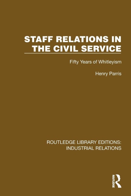 Staff Relations in the Civil Service: Fifty Years of Whitleyism