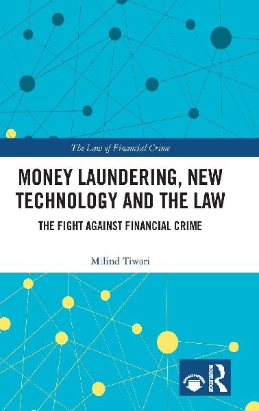Money Laundering, New Technology and the Law: The Fight Against Financial Crime