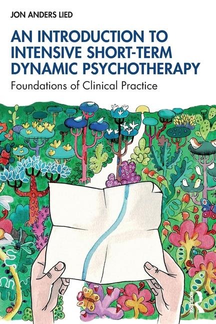 An Introduction to Intensive Short-Term Dynamic Psychotherapy: Foundations of Clinical Practice