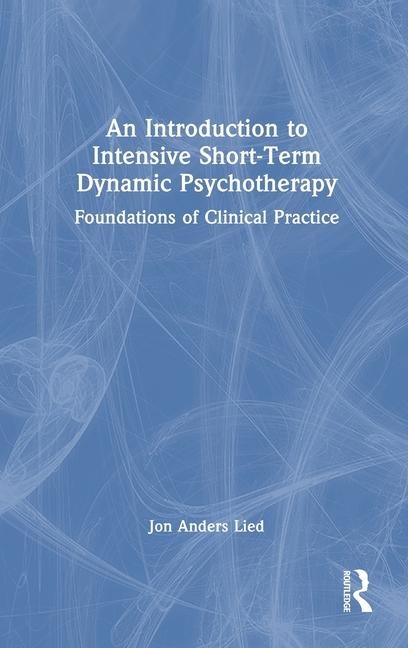 An Introduction to Intensive Short-Term Dynamic Psychotherapy: Foundations of Clinical Practice
