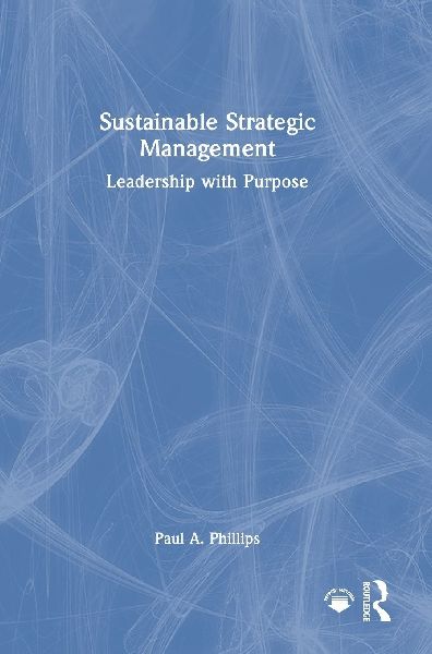 Sustainable Strategic Management: Leadership with Purpose