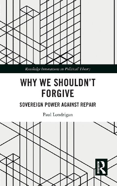 Why We Shouldnt Forgive: Sovereign Power Against Repair