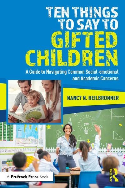 Ten Things to Say to Gifted Children: A Guide to Navigating Common Social-emotional and Academic Concerns