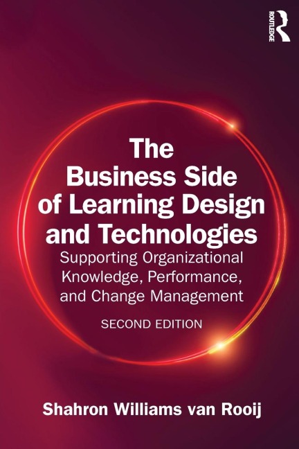 The Business Side of Learning Design and Technologies: Supporting Organizational Knowledge, Performance, and Change Management