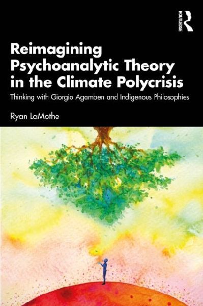 Reimagining Psychoanalytic Theory in the Climate Polycrisis: Thinking with Giorgio Agamben and Indigenous Philosophies