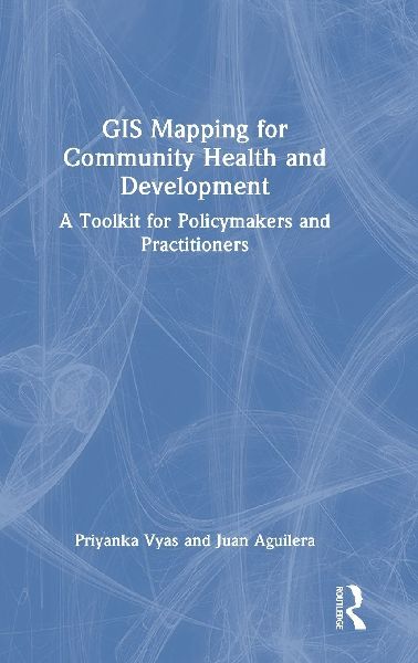 GIS Mapping for Community Health and Development: A Toolkit for Policymakers and Practitioners