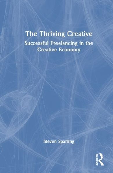 The Thriving Creative: Successful Freelancing in the Creative Economy