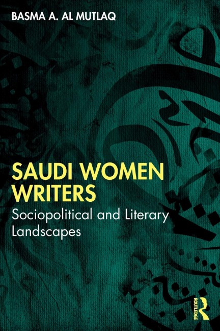 Saudi Women Writers: Sociopolitical and Literary Landscapes