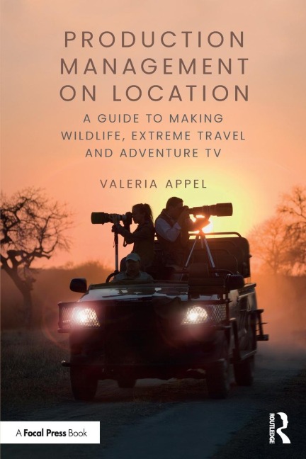 Production Management on Location: A Guide to Making Wildlife, Extreme Travel and Adventure TV