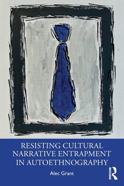 Resisting Cultural Narrative Entrapment in Autoethnography