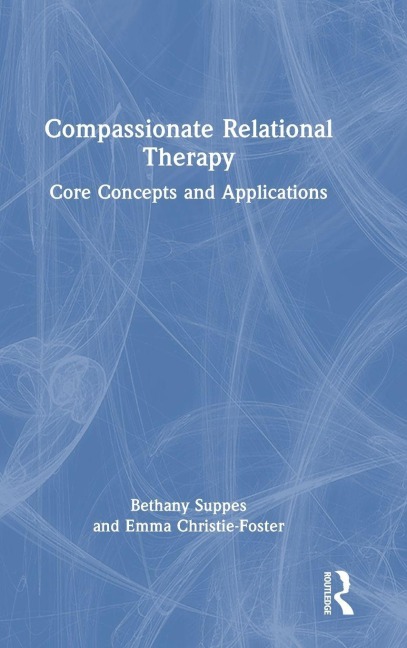 Compassionate Relational Therapy: Core Concepts and Applications