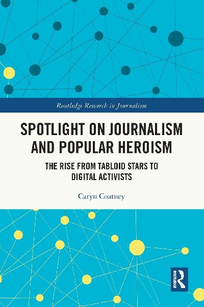 Spotlight on Journalism and Popular Heroism: The Rise from Tabloid Stars to Digital Activists