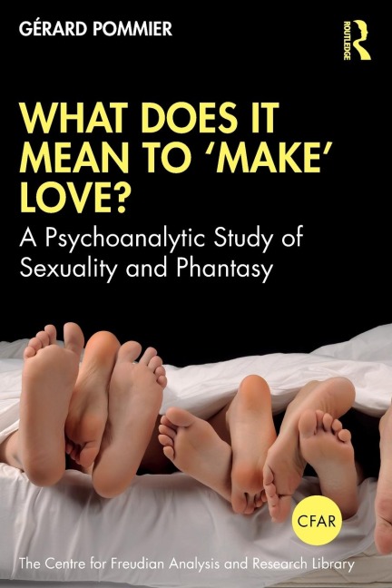 What Does It Mean to Make Love?: A Psychoanalytic Study of Sexuality and Phantasy