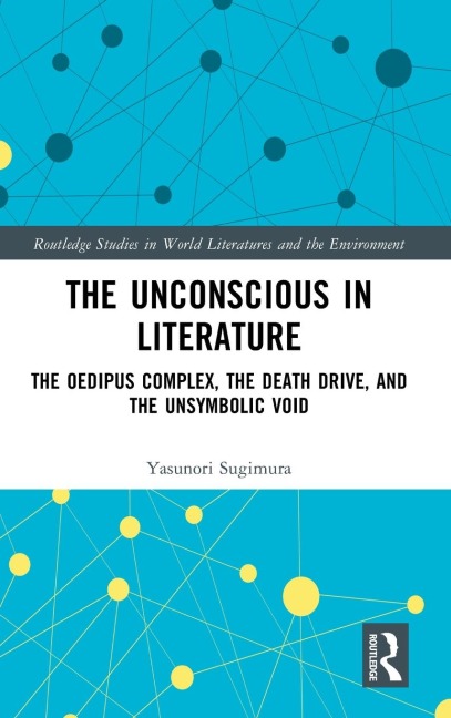 The Unconscious in Literature: The Oedipus Complex, the Death Drive, and the Unsymbolic Void