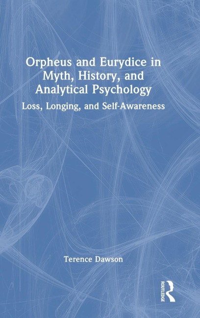 Orpheus and Eurydice in Myth, History, and Analytical Psychology: Loss, Longing, and Self-Awareness