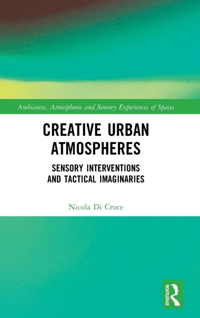 Creative Urban Atmospheres: Sensory Interventions and Tactical Imaginaries