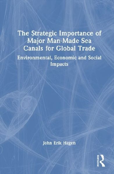 The Strategic Importance of Major Man-Made Sea Canals for Global Trade: Environmental, Economic, and Social Impacts