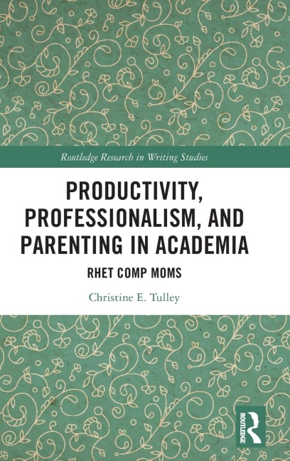 Productivity, Professionalism, and Parenting in Academia: Rhet Comp Moms