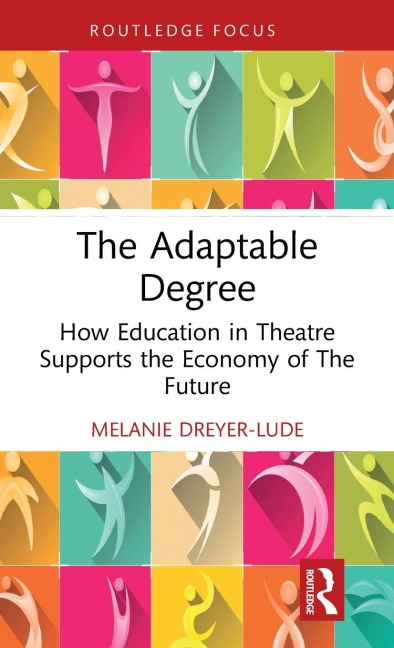 The Adaptable Degree: How Education in Theatre Supports the Economy of The Future