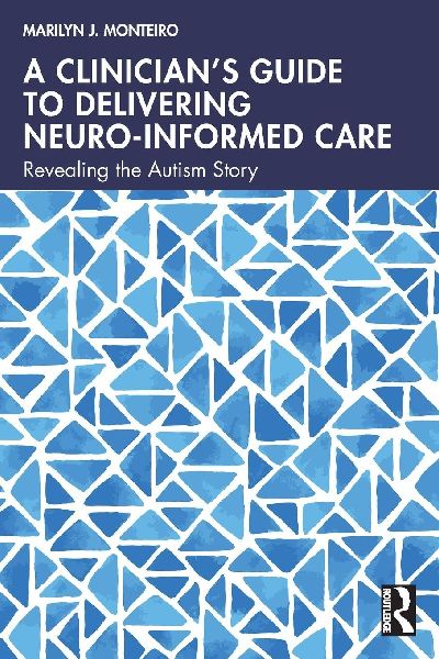A Clinicians Guide to Delivering Neuro-Informed Care: Revealing the Autism Story