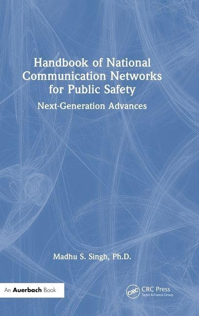 Handbook of National Communication Networks for Public Safety Next-Generation Advances: Next-Generation Advances
