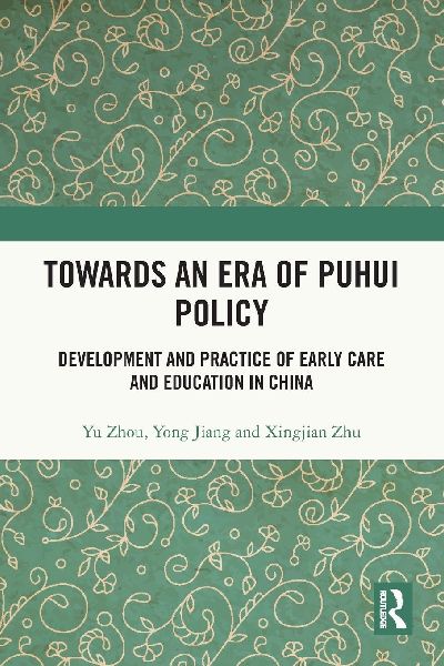 Towards An Era of Puhui Policy: Development and Practice of Early Care and Education in China