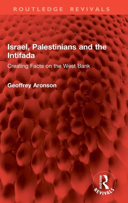 Israel, Palestinians and the Intifada: Creating Facts on the West Bank