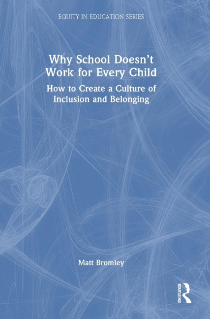 Why School Doesn't Work for Every Child: How to Create a Culture of Inclusion and Belonging