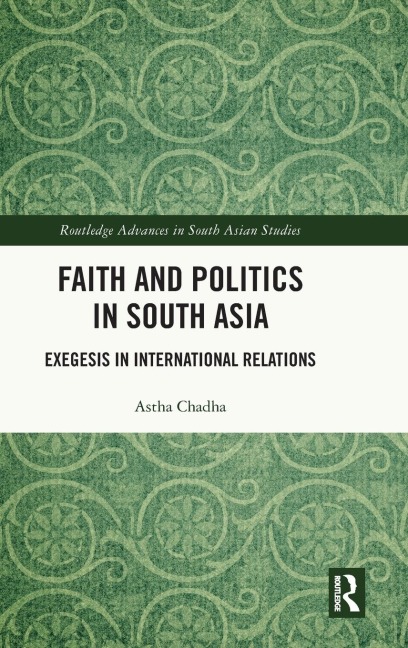 Faith and Politics in South Asia: Exegesis in International Relations
