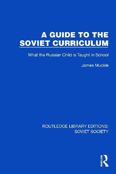 A Guide to the Soviet Curriculum: What the Russian Child is Taught in School