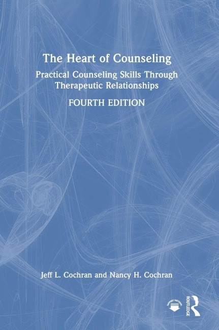 The Heart of Counseling: Practical Counseling Skills Through Therapeutic Relationships