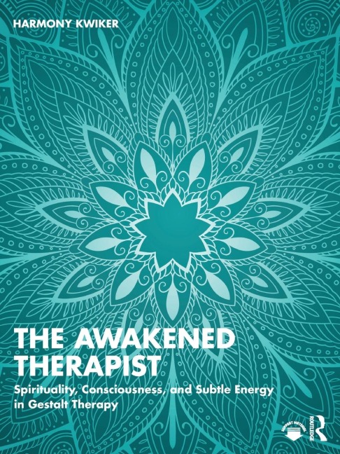 The Awakened Therapist: Spirituality, Consciousness, and Subtle Energy in Gestalt Therapy