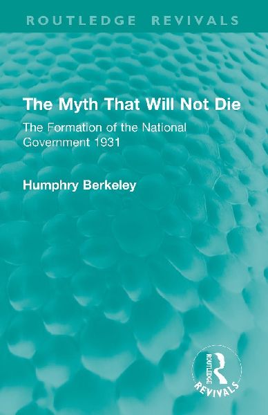 The Myth That Will Not Die: The Formation of the National Government 1931