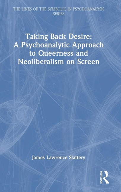 Taking Back Desire: A Psychoanalytic Approach to Queerness and Neoliberalism on Screen