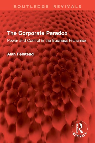 The Corporate Paradox: Power and Control in the Business Franchise