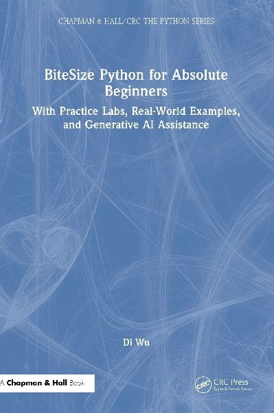 BiteSize Python for Absolute Beginners: With Practice Labs, Real-World Examples, and Generative AI Assistance