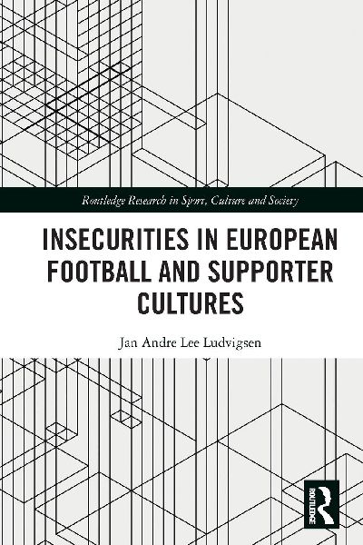 Insecurities in European Football and Supporter Cultures