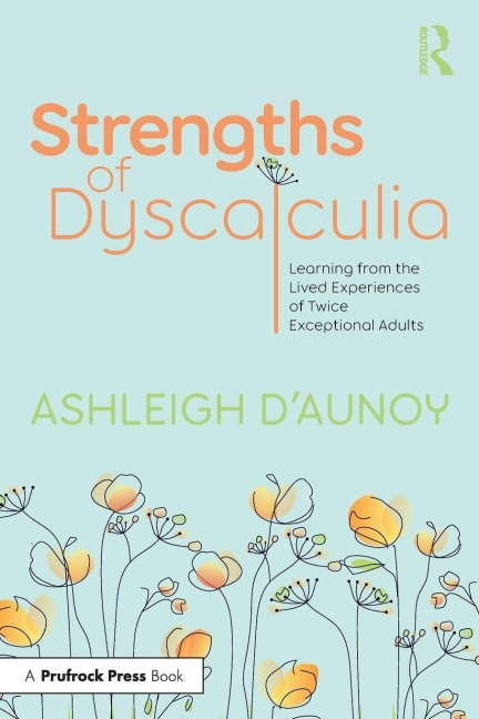 Strengths of Dyscalculia: Learning from the Lived Experiences of Twice Exceptional Adults