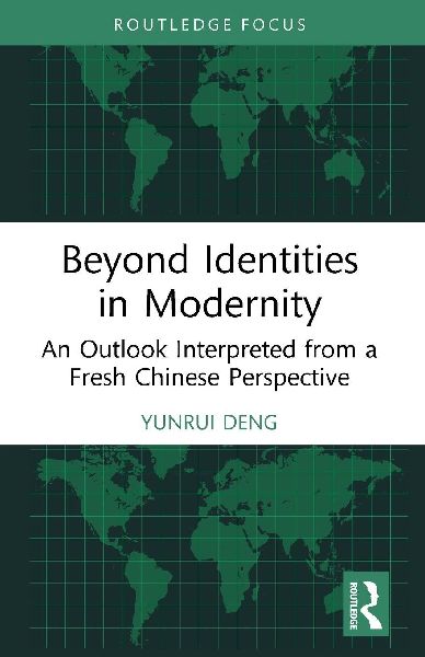 Beyond Identities in Modernity: An Outlook Interpreted from a Fresh Chinese Perspective