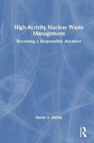 High-Activity Nuclear Waste Management Policy: Becoming a Responsible Ancestor