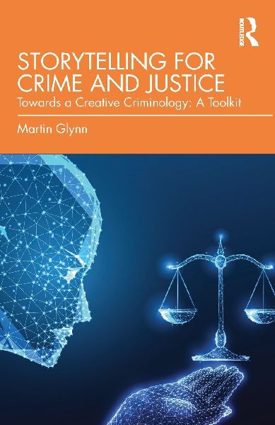 Storytelling for Crime and Justice: Towards a Creative Criminology: A Toolkit