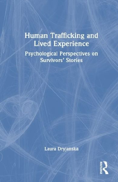 Human Trafficking and Lived Experience: Psychological Perspectives on Survivors Stories