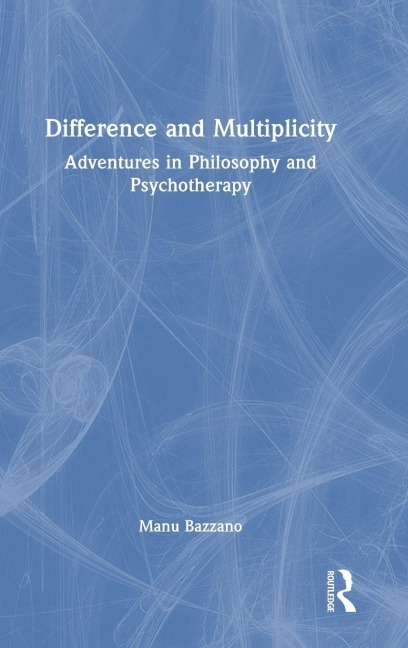 Difference and Multiplicity: Adventures in Philosophy and Psychotherapy