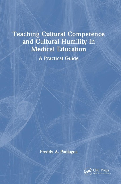 Teaching Cultural Competence and Cultural Humility in Medical Education: A Practical Guide