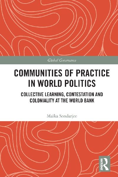 Communities of Practice in World Politics: Collective Learning, Contestation and Coloniality at the World Bank