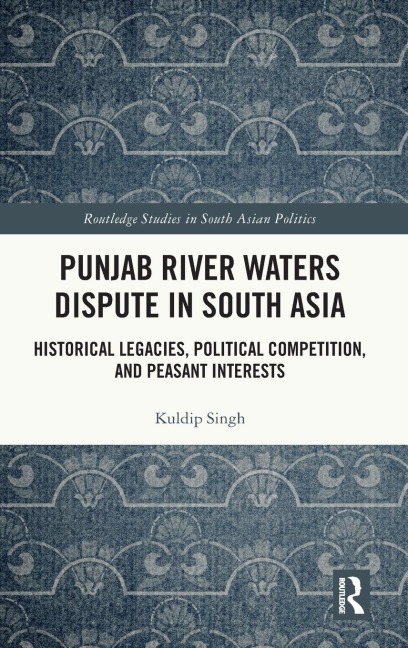 Punjab River Waters Dispute in South Asia: Historical Legacies, Political Competition, and Peasant Interests