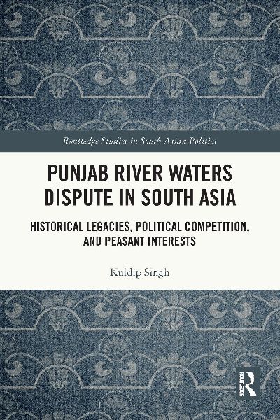 Punjab River Waters Dispute in South Asia: Historical Legacies, Political Competition, and Peasant Interests