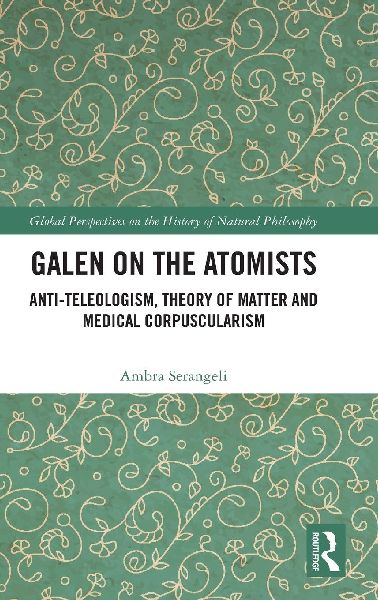 Galen on the Atomists: Anti-teleologism, Theory of Matter and Medical Corpuscularism