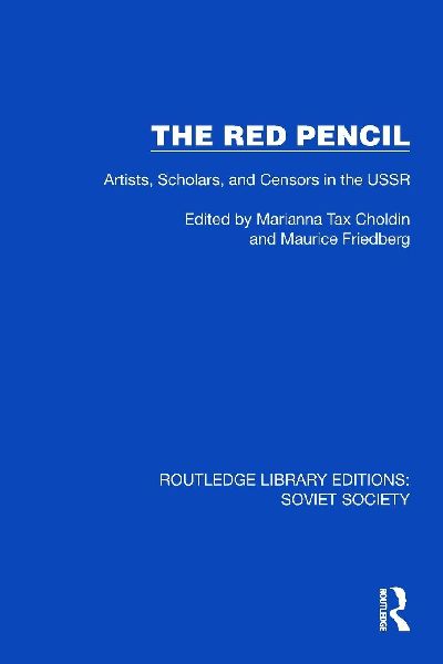 The Red Pencil: Artists, Scholars, and Censors in the USSR